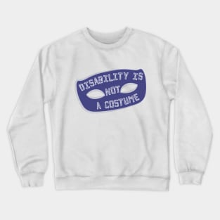 Disability Is Not A Costume v1.1 (Borderless Variant) Crewneck Sweatshirt